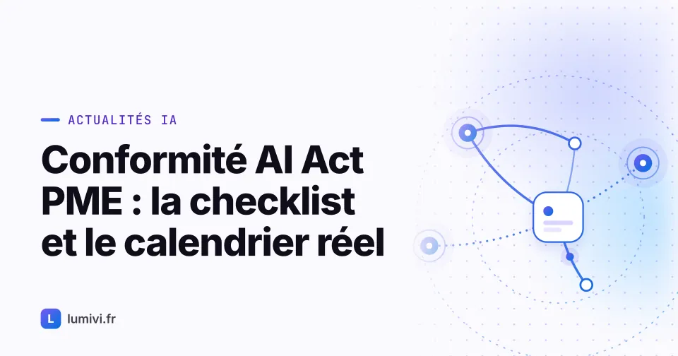 Conformité AI Act PME : la checklist et le calendrier réel (2025-2028) - Actualités IA