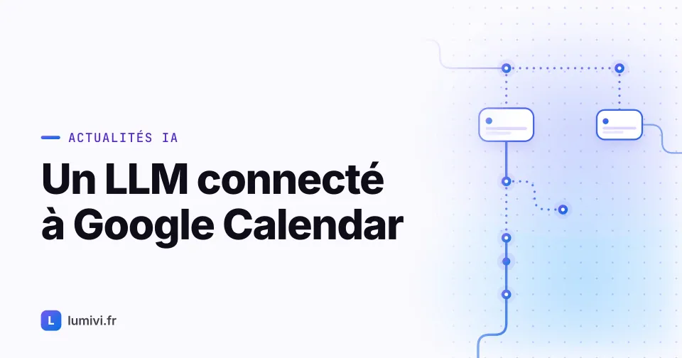 Un LLM connecté à Google Calendar : ce que ça révèle sur l'état réel de... - Actualités IA