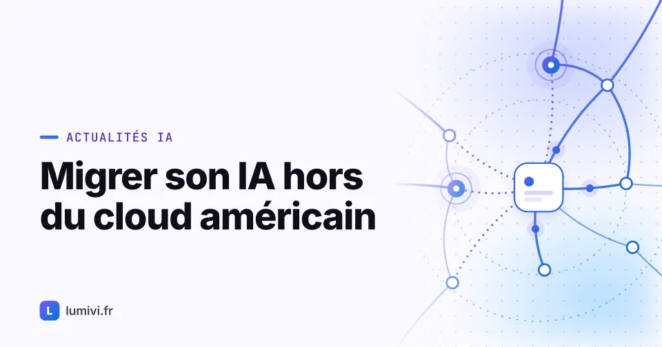 Migrer son IA hors du cloud américain : par où commencer en PME sans se... - Actualités IA