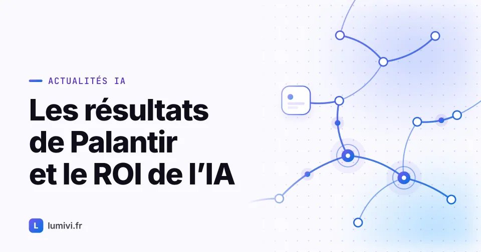Les résultats de Palantir et le ROI de l'IA : ce que ça change pour une PME... - Actualités IA